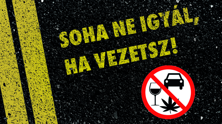 Soha ne igy&aacute;l, ha vezetsz! &ndash; Ittas vezet&eacute;s, a k&ouml;zleked&eacute;sbiztons&aacute;g priorit&aacute;sa